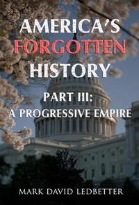 Enlarge image Cover: America's Forgotten History: Part Three: A Progressive Empire (America's Forgotten History, #3) - America's Forgotten History