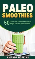 Cover: Paleo Smoothies: 50 Gluten-Free Smoothie Recipes for Weight Loss and Optimal Health - Insight Health Communications