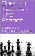 Cover: Opening Tactics - The French : Volumes 1-6 - Michael Duke
