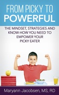 Cover: From Picky to Powerful: The Mindset, Strategies, and Know-How You Need to Empower Your Picky Eater - Maryann Jacobsen