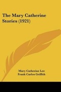 Cover: The Mary Catherine Stories (1921) - Kessinger Publishing