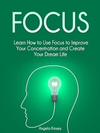 Enlarge image Cover: Focus: Learn How to Use Focus to Improve Your Concentration and Create Your Dream Life - Publishing 4U
