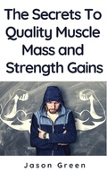 Cover: The Secrets to Quality Muscle Mass and Strength Gains - BlueNome Publishing