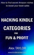 Cover: Hacking Kindle Categories for fun and profit: How to find secret Amazon niches to boost your book sales - Alex TAYLOR