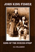 Cover: John King Fisher - King of the Nueces Strip - Indian Head Publishing