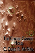 Cover: The Centre Cannot Hold (An Atlantean Triumvirate, #3) - C. Craig R. McNeil
