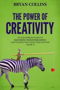 Enlarge image Cover: The Power of Creativity (Book 2): An Uncommon Guide to Mastering Your Inner Genius and Finding New Ideas That Matter - Bryan Collins