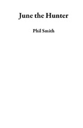 Cover: June the Hunter - Phil Smith