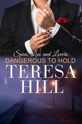 Cover: Dangerous to Hold (Spies, Lies & Lovers, #4) - Spies, Lies & Lovers