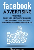 Cover: Facebook Advertising: Marketing Guide To Create Social Media Fb Ads For Your Business; How To Build Your Ppc Strategy And Optimize Your Sponsored Advertisement Campaign Selling Cost - Zen Mastery