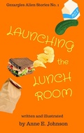 Cover: Launching the Lunchroom (Gzzargles Alien Stories, #1) - Anne E. Johnson