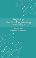 Cover: Beginning Graphics Programming with Processing 3 - Antony Lees
