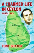 Cover: A Charmed Life in Ceylon 1953-1963 - Tony Buxton