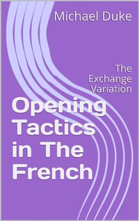 Enlarge image Cover: Opening Tactics in The French: The Exchange Variation - Michael Duke