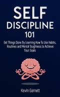 Cover: Self-Discipline 101: Get Things Done By Learning How To Use Habits, Routines and Mental Toughness to Achieve Your Goals - Kevin Garnett