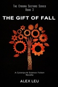 Cover: The Gift of Fall: A Cyberpunk Science Fiction Novella (The Cyborg Sectors Series, #3) - The Cyborg Sectors Series
