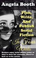 Cover: Plan, Write, And Publish Serial Fiction In Four Weeks (Selling Writer Strategies, #6) - Angela Booth