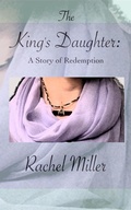 Cover: The King's Daughter: A Story of Redemption - Rachel Miller