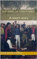 Cover: The Trial of Santa Anna - Drew McGunn