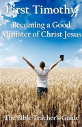 Cover: First Timothy:  Becoming a Good Minister  of Christ Jesus (The Bible Teacher's Guide, #15) - Btg Publishing