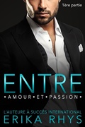 Cover: Entre amour et passion, 1&egrave;re partie (La s&eacute;rie Entre amour et passion, #1) - Erika Rhys