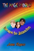 Cover: The Magic Rainbow Book One: Escape to Amorica (The Magic Rainbow Series, #1) - Anne Rogers