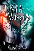 Cover: To Kill a Vampire - Rachel E Rice