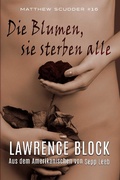 Cover: Die Blumen, sie sterben alle (Matthew Scudder, #16) - Lawrence Block