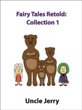 Cover: Fairy Tales Retold: Collection 1 - Uncle Jerry