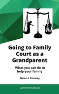 Cover: Going to Family Court as a Grandparent - What You Can Do to Help Your Family (Law for Families) - Studio Conway Limited