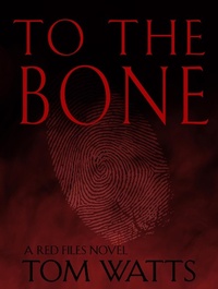 Enlarge image Cover: To The Bone (Red Files, #3) - Tom Watts