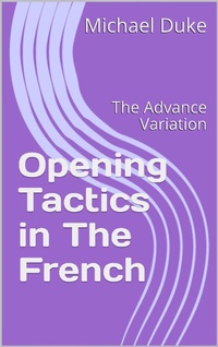 Enlarge image Cover: Chess Opening Tactics - The French - Advance Variation - Michael Duke