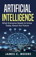 Cover: Artificial Intelligence: What Everyone Needs to Know Today About Our Future - Zen Mastery