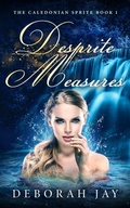 Cover: Desprite Measures (The Caledonian Sprite Series, #1) - Deborah Jay