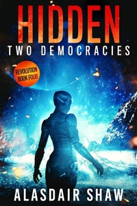 Enlarge image Cover: Hidden (Two Democracies: Revolution, #4) - Alasdair Shaw