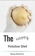 Cover: The Happy Potato Diet: Look Slim & Find Bliss! - Susan Harrison