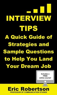Enlarge image Cover: Interview Tips: A Quick Guide of Strategies and Sample Questions to Help You Land Your Dream Job - Eric Robertson