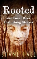 Cover: Rooted And Four Other Disturbing Stories - Shane Hall