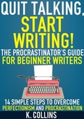 Cover: Quit Talking, Start Writing! The Procrastinator's Guide for Beginner Writers: 14 Simple Steps to Overcome Perfectionism and Procrastination - Kathy Collins