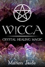 Cover: Wicca: Crystal Healing Magic (Wicca Healing Magic for Beginners, #1) - Marion Jaide
