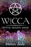 Cover: Wicca: Crystal Healing Magic (Wicca Healing Magic for Beginners, #1) - Marion Jaide