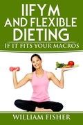 Cover: IIFYM and Flexible Dieting: If It Fits Your Macros - MC Publishing