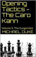 Cover: Opening Tactics - The Caro Kann: Volume 5: The Gurgenidze - Michael Duke