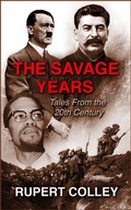 Cover: The Savage Years: Tales From the 20th Century - Rupert Colley