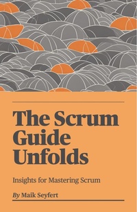 Enlarge image Cover: The Scrum Guide Unfolds (Agile Software Development, #2) - Maik Seyfert