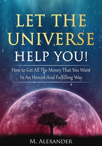 Enlarge image Cover: Let The Universe Help You! - M. Alexander