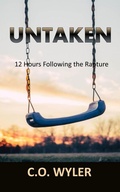 Cover: Untaken: 12 Hours Following the Rapture (End Times, #1) - C.O. Wyler