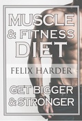Cover: Fitness Nutrition: The Muscle And Fitness Diet - Felix Harder