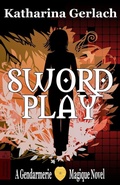 Cover: Swordplay: A Gendarmerie Magique Novel - Independent Bookworm