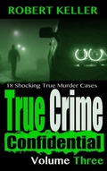 Cover: True Crime Confidential Volume 3 - Robert Keller